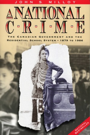 A National Crime: The Canadian Government and the Residential School System, 1879 to 1986